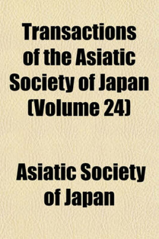 Cover of Transactions of the Asiatic Society of Japan (Volume 24)