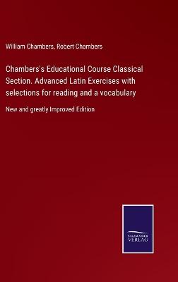 Book cover for Chambers's Educational Course Classical Section. Advanced Latin Exercises with selections for reading and a vocabulary