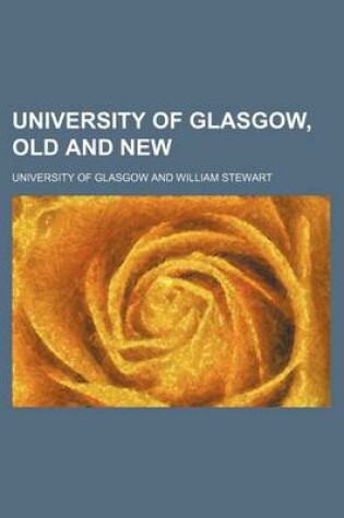 Cover of University of Glasgow, Old and New