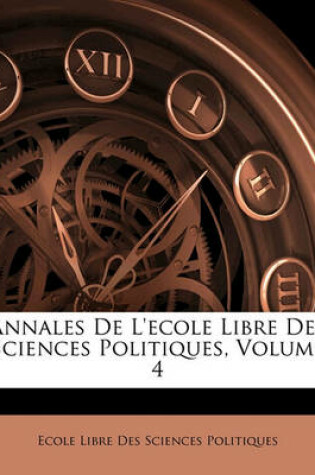 Cover of Annales de L'Ecole Libre Des Sciences Politiques, Volume 4