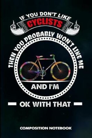 Cover of If You Don't Like Cyclists Then You Probably Won't Like Me and I Am Ok with That