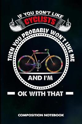 Book cover for If You Don't Like Cyclists Then You Probably Won't Like Me and I Am Ok with That