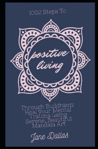 Cover of 1002 Steps to Positive Living Through Buddhism