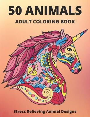 Book cover for 50 Animals Adult Coloring Book Stress Relieving Animal Designs