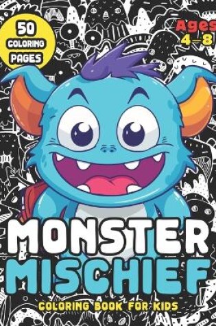 Cover of Monster Mischief Coloring Book for Kids Ages 4-8
