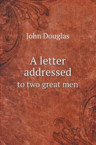 Cover of A letter addressed to two great men