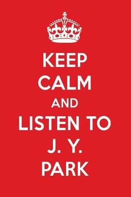 Book cover for Keep Calm and Listen to J. Y. Park