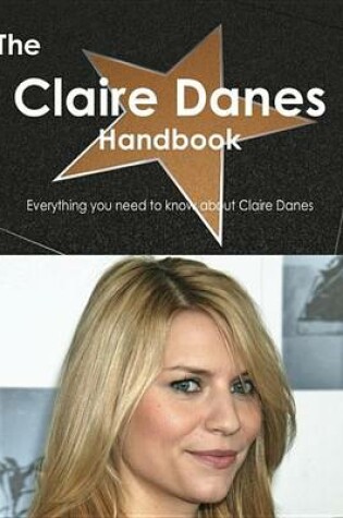 Cover of The Claire Danes Handbook - Everything You Need to Know about Claire Danes