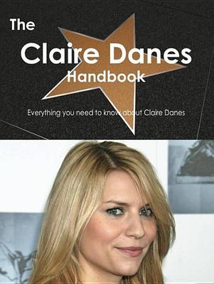 Book cover for The Claire Danes Handbook - Everything You Need to Know about Claire Danes