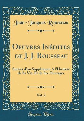 Book cover for Oeuvres Inédites de J. J. Rousseau, Vol. 2