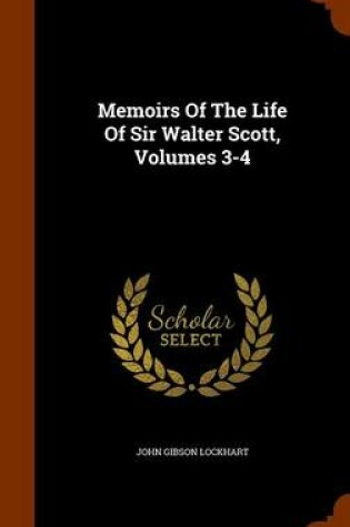 Cover of Memoirs of the Life of Sir Walter Scott, Volumes 3-4