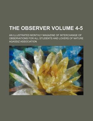 Book cover for The Observer Volume 4-5; An Illustrated Monthly Magazine of Interchange of Observations for All Students and Lovers of Nature