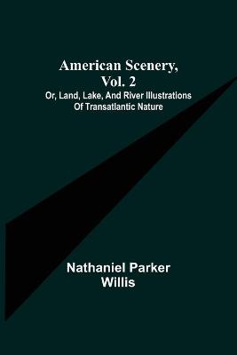 Book cover for American Scenery, Vol. 2; or, Land, lake, and river illustrations of transatlantic nature