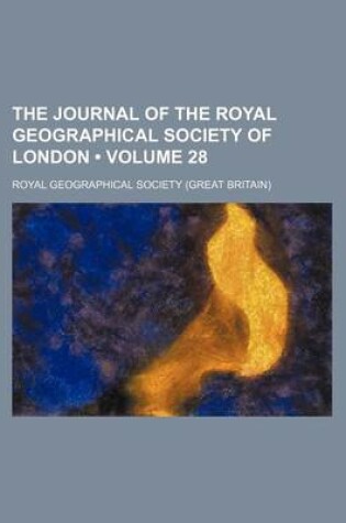 Cover of The Journal of the Royal Geographical Society of London (Volume 28)