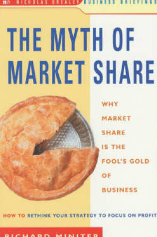 Cover of Myth of Market Share: Why Market Share is the Fool's Gold of Busi