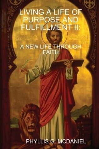 Cover of Living A Life of Purpose and Fulfillment II: A New Life Through Faith