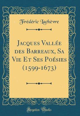 Book cover for Jacques Vallée des Barreaux, Sa Vie Et Ses Poésies (1599-1673) (Classic Reprint)