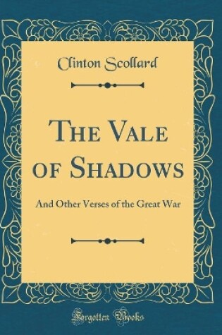 Cover of The Vale of Shadows: And Other Verses of the Great War (Classic Reprint)