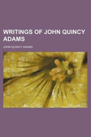 Cover of Writings of John Quincy Adams (Volume 3)