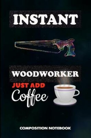 Cover of Instant Woodworker Just Add Coffee