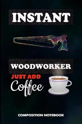 Book cover for Instant Woodworker Just Add Coffee