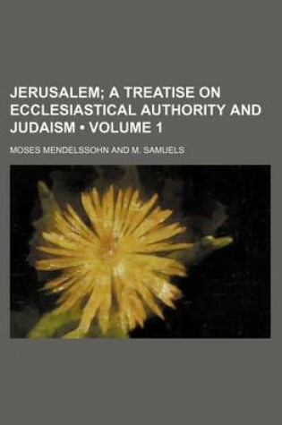 Cover of Jerusalem (Volume 1); A Treatise on Ecclesiastical Authority and Judaism