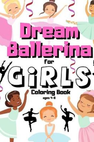Cover of Dream Ballerina Coloring Book For Girls Ages 4-8