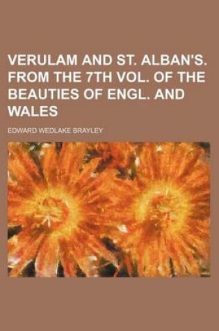 Cover of Verulam and St. Alban's. from the 7th Vol. of the Beauties of Engl. and Wales