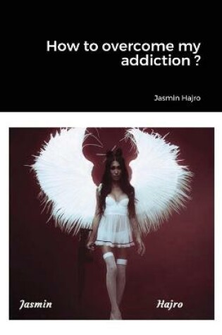 Cover of How to overcome my addiction ?