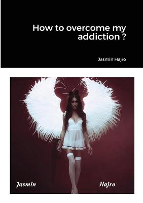 Book cover for How to overcome my addiction ?