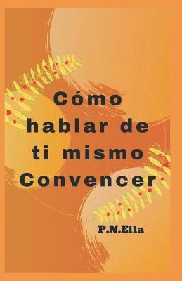 Book cover for Como hablar de ti mismo Convencer