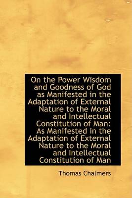 Book cover for On the Power Wisdom and Goodness of God as Manifested in the Adaptation of External Nature to the Mo
