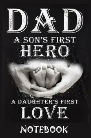 Cover of Dad A Son's First Hero A Daughter's First Love Notebook