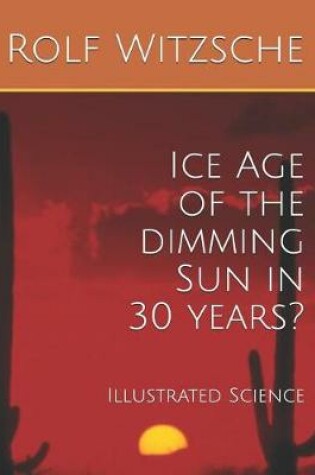 Cover of Ice Age of the dimming Sun in 30 years?