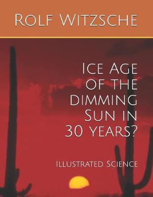 Book cover for Ice Age of the dimming Sun in 30 years?