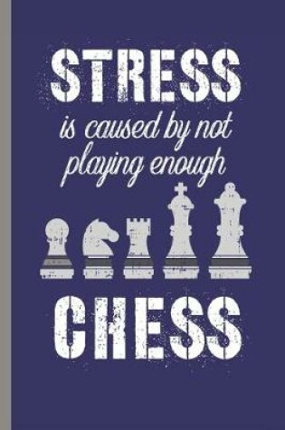 Cover of Stress Is Caused By Not Playing Enough Chess