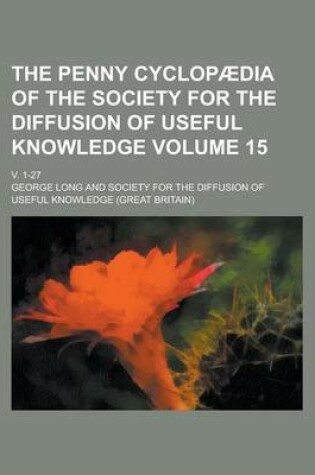 Cover of The Penny Cyclopaedia of the Society for the Diffusion of Useful Knowledge; V. 1-27 Volume 15