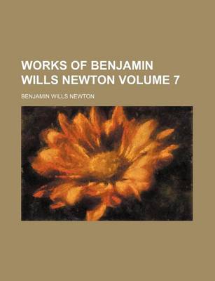 Book cover for Works of Benjamin Wills Newton Volume 7