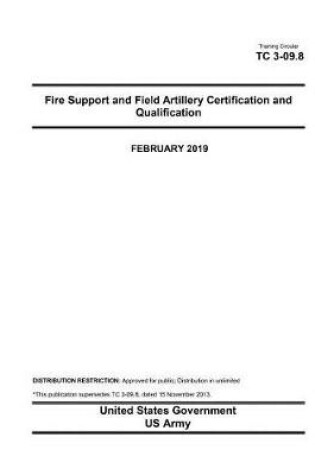 Cover of Training Circular Tc 3-09.8 Fire Support and Field Artillery Certification and Qualification February 2019