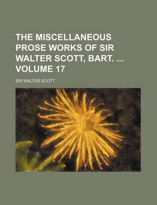 Book cover for The Miscellaneous Prose Works of Sir Walter Scott, Bart. Volume 17