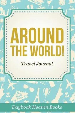 Cover of Around the World! Travel Journal