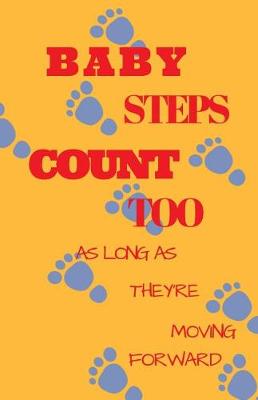 Book cover for Baby Steps Count Too As Long As They Are Moving Forward