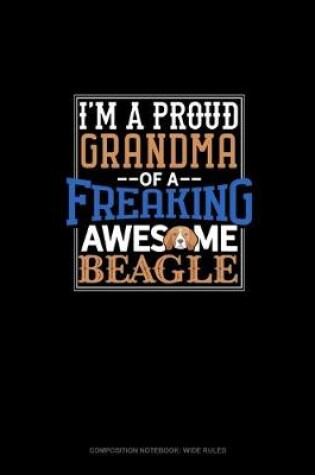 Cover of I Am A Proud Grandma Of A Freaking Awesome Beagle