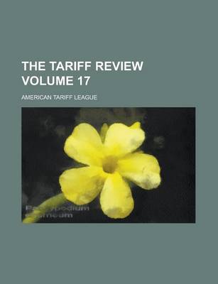 Book cover for The Tariff Review Volume 17