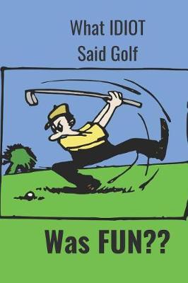 Book cover for What Idiot Said Golf