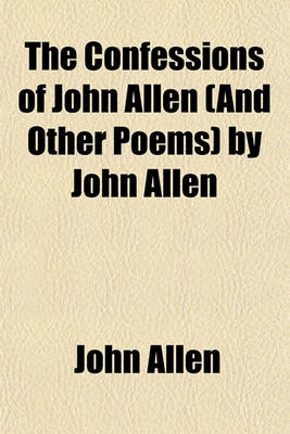 Book cover for The Confessions of John Allen (and Other Poems) by John Allen