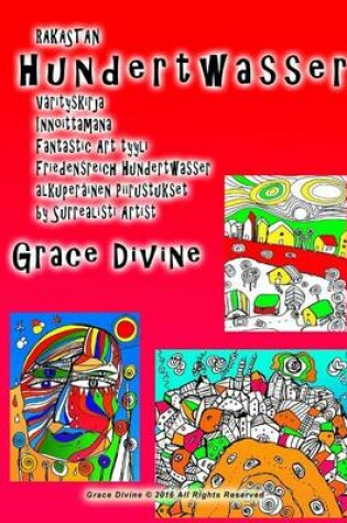 Cover of RAKASTAN Hundertwasser Varityskirja Innoittamana Fantastic Art tyyli Friedensreich Hundertwasser alkuperainen Piirustukset by Surrealisti Artist Grace Divine