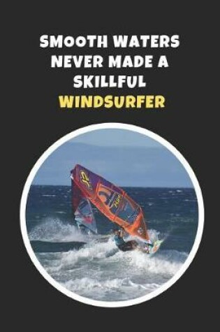 Cover of Smooth Waters Never Made A Skillful Windsurfer