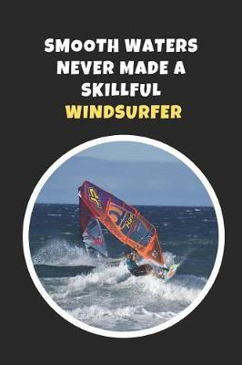 Book cover for Smooth Waters Never Made A Skillful Windsurfer