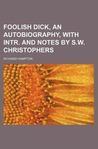 Cover of Foolish Dick, an Autobiography, with Intr. and Notes by S.W. Christophers